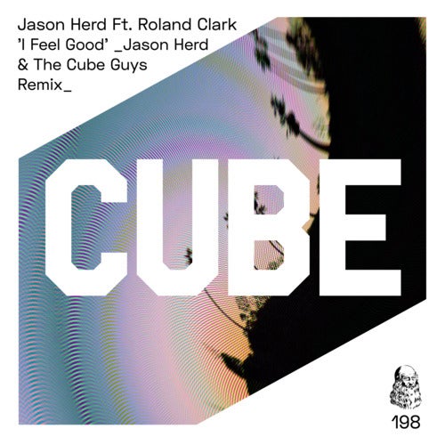 Roland Clark, The Cube Guys, Jason Herd – I Feel Good [CUBE198]